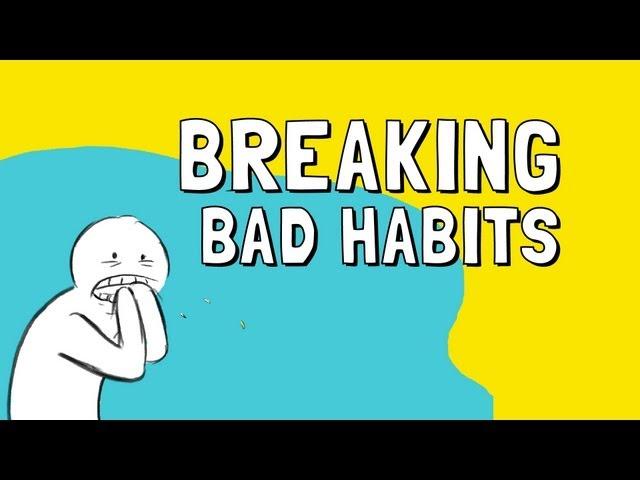 How to Break Bad Habits