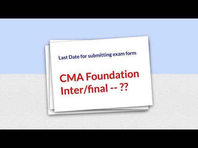 Last date of Submitting CMA exam forms | 15th MAY