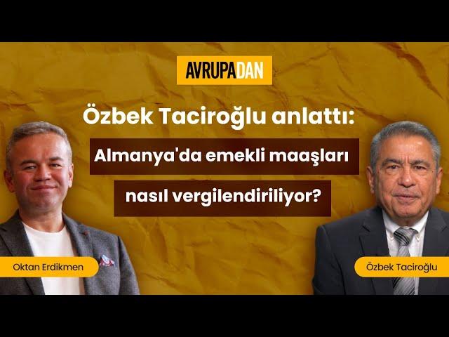 Özbek Taciroğlu anlattı: Almanya'da emekli maaşları nasıl vergilendiriliyor?