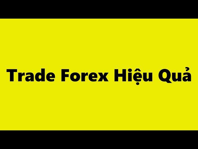 Forex | Trade Forex là gì - Hướng dẫn cách Trade Forex hiệu quả