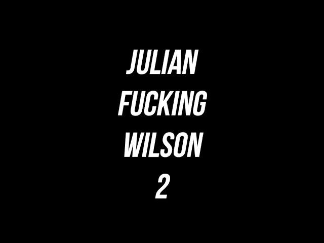 JULIAN FUCKING WILSON | 2