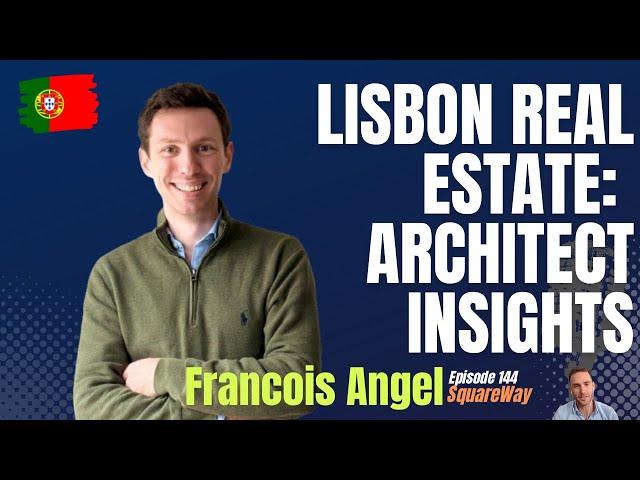 Unlocking Lisbon Real Estate: Insights with Architect François Angel