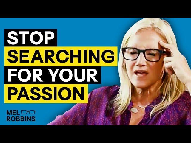 STOP Searching For Your Passion and Do This Instead | Mel Robbins