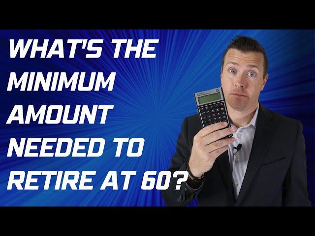 What's The Minimum Amount Needed To Retire At 60