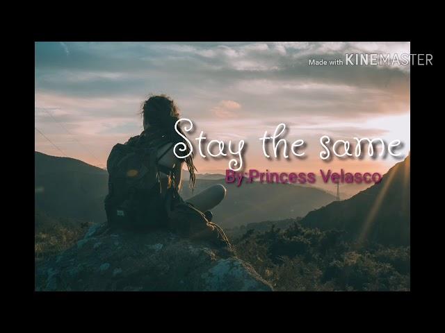 Stay the same(Female version)By:Princess Velasco