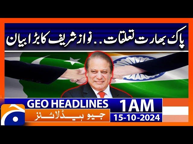 Pakistan india Relation | Nawaz Sharif Statement | Geo News 1 AM Headlines | 15 Oct 24