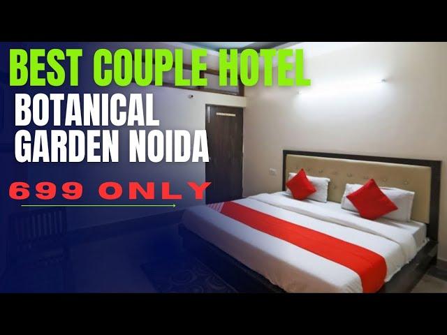 BEST UNMARRIED COUPLE HOTEL IN BOTANICAL GARDEN METRO STATION NOIDA UNDER 700