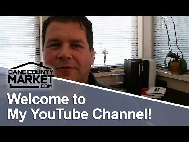 Dane County Real Estate: Welcome to My YouTube Channel!