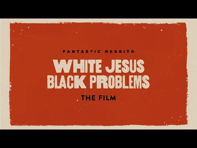 Fantastic Negrito - White Jesus Black Problems (Full Film)