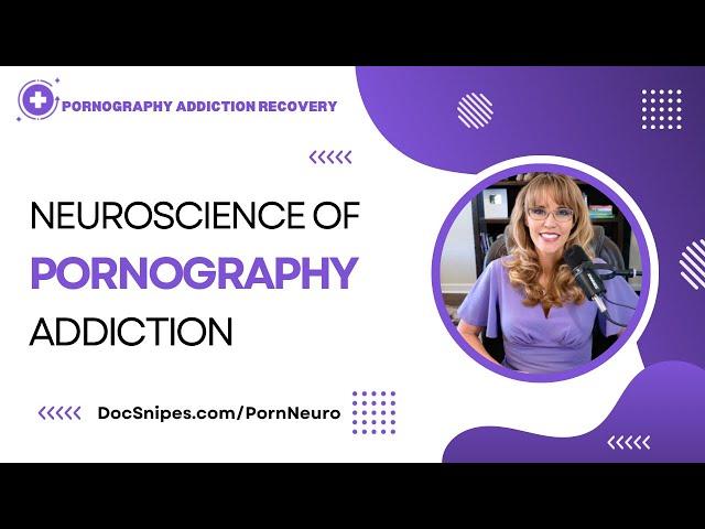 Neuroscience of Pornography Addiction & Withdrawal