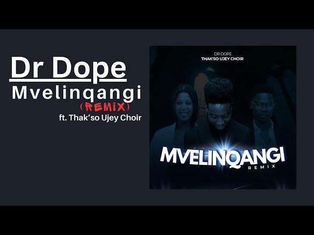 Dr Dope- Mvelinqangi (Remix) ft. Thak'so Ujey Choir