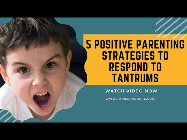 5 Positive Parenting Strategies for responding to tantrums