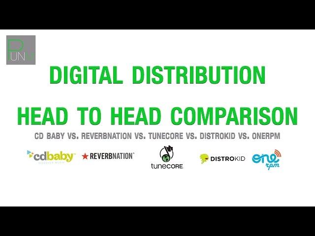 CD BABY VS. TUNECORE VS. REVERBNATION VS. DISTROKID VS. ONERPM: DIGITAL DISTRIBUTION - 2017