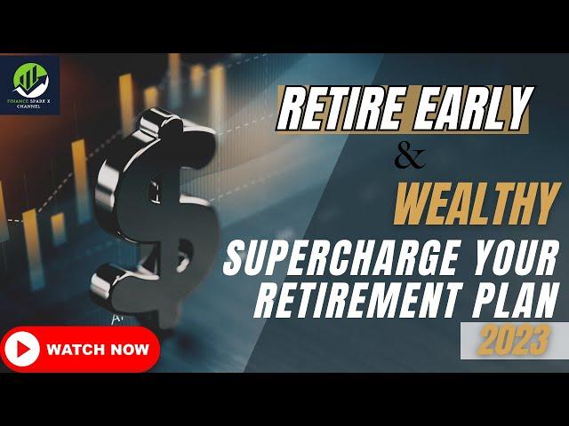 Retire Early And Wealthy Supercharge Your Retirement Plan