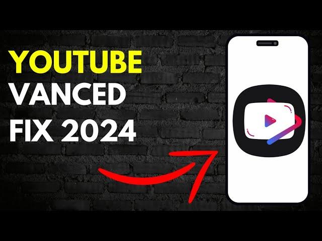 How to Fix Youtube Vanced not Working in 2024 (Latest Version)