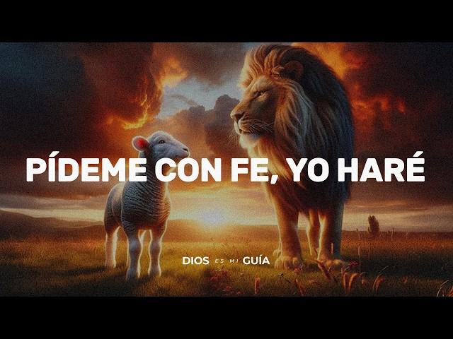 DIOS TE DICE HOY: Pídeme con fe, yo haré según mi voluntad | Dios es mi Guía