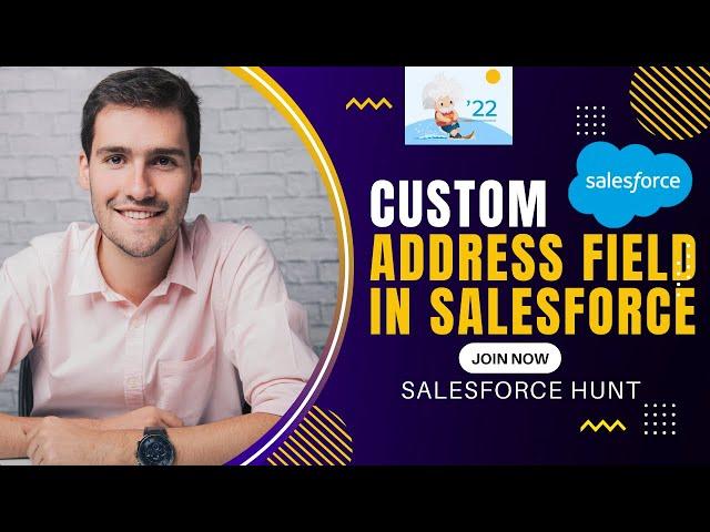 Summer'22: Custom Address Field in Salesforce || Summer'22 || Salesforce Hunt || Rohit Kumar