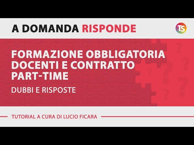 Formazione obbligatoria docenti e contratto part-time, dubbi e risposte