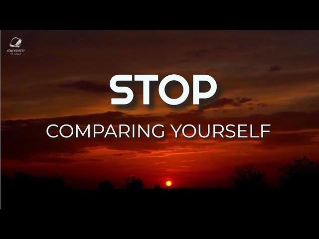 Stop Comparing Yourself to Others