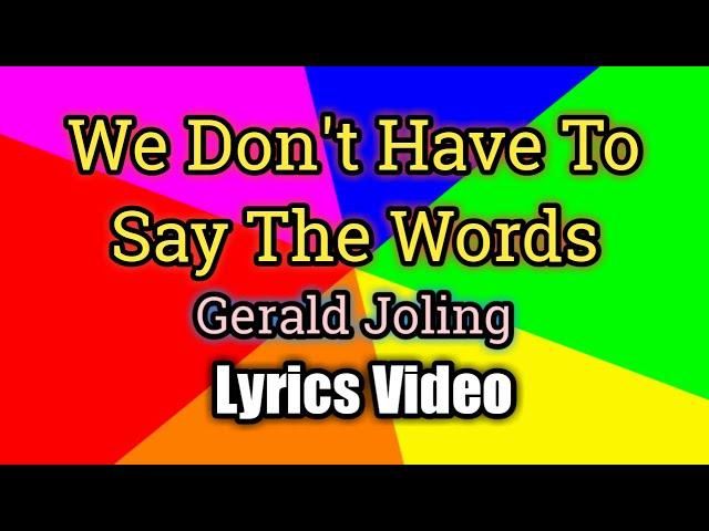 We Don't Have To Say The Words - Gerald Joling (Lyrics Video)