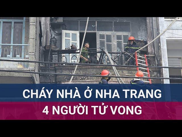  4 người cùng gia đình tử vong thương tâm trong đám cháy dữ dội ở Nha Trang, Khánh Hoà | VTC Now