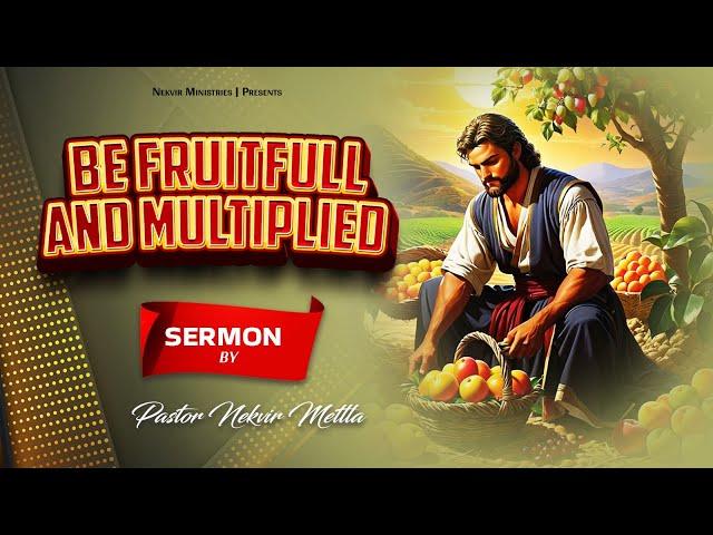 || BE FRUITFUL AND MULTIPLIED  || SERMON BY PASTOR NEKVIR METTLA  || NEKVIR MINISTRIES ||