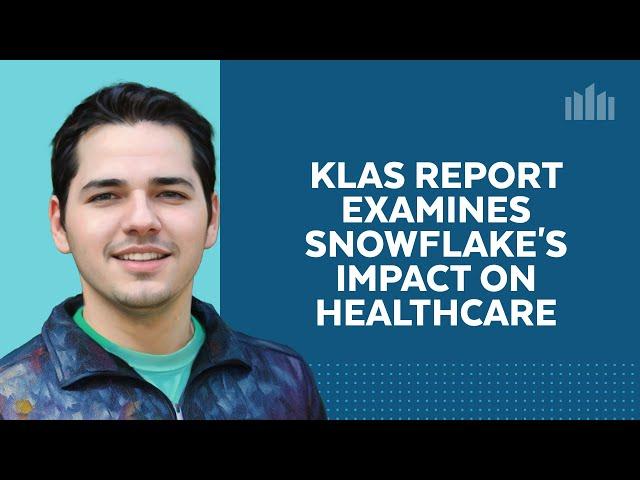 KLAS Research Report On The Healthcare Industry Gives Snowflake High Marks