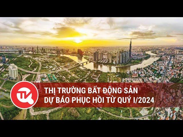 Thị trường bất động sản dự báo phục hồi từ quý I/2024 | Truyền hình Quốc hội Việt Nam