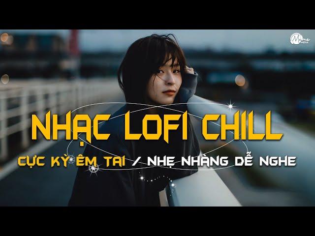 Nhạc Chill Lofi 2024 - Những Bản Lofi Mix Chill Nhẹ Nhàng Cực Hay -Nhạc Trẻ Lofi Gây Nghiện Hot 2024