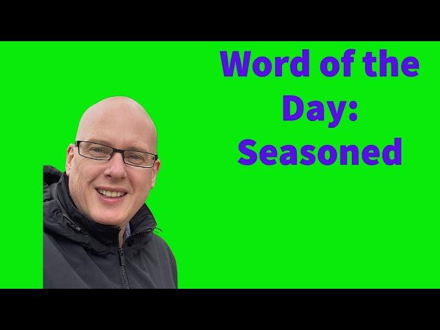 Word of the Day:  Seasoned