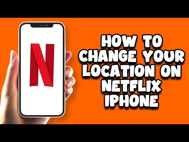 How To Change Your Location On Netflix iPhone