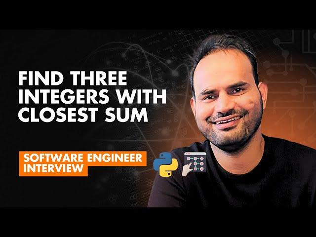 Python Software Engineering Interview | How to Find the Closest Sum of Three Integers to a Target