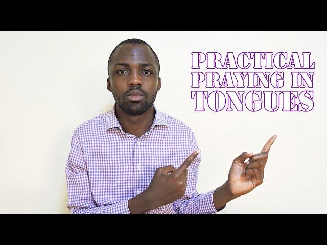 Practical Praying in Tongues: Using your physical body as an instrument of prayer