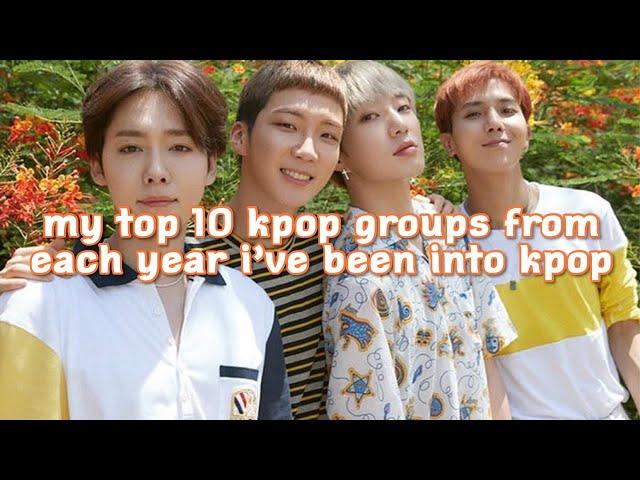 MY TOP 10 KPOP GROUPS FROM EACH YEAR I’VE BEEN INTO KPOP