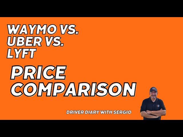 Waymo vs. Uber vs. Lyft: Price Comparison | Driver Diary with Sergio