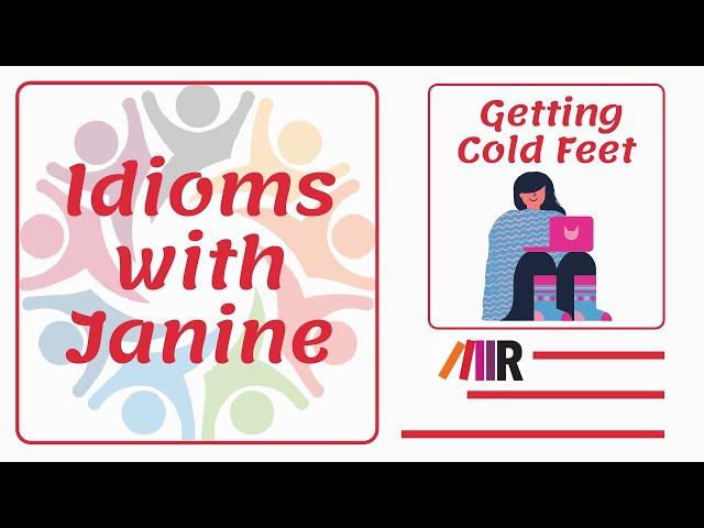 Idioms with Janine: Getting Cold Feet