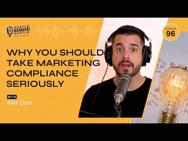 Why You Should Take Marketing Compliance Seriously // Episode 96 // Hustle Inspires Hustle Podcast