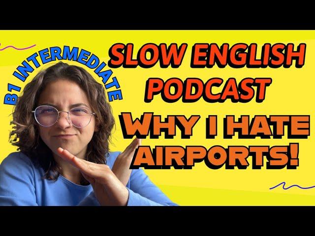 SLOW English Practice for B1 INTERMEDIATE - talking about  AIRPORTS️