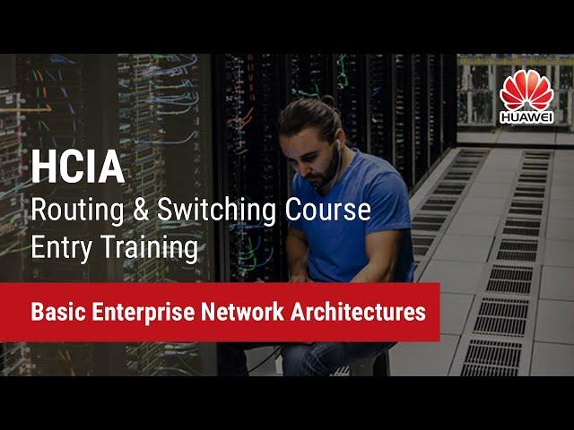 1.0. Basic Enterprise Network Architectures | HCIA-Routing & Switching Course Entry Training