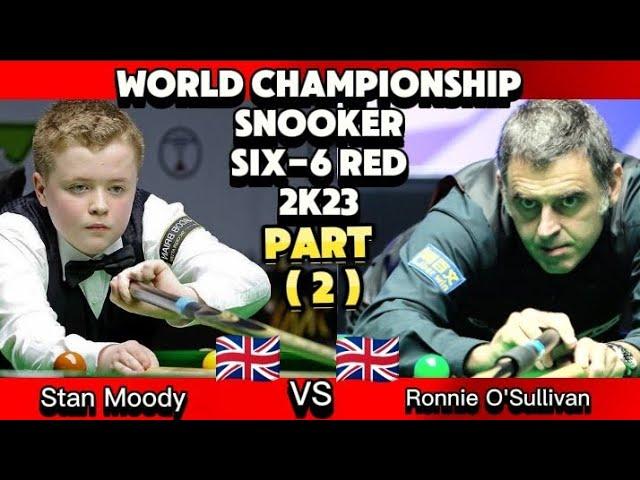 World Championship Snooker Six -6 Red 2023 | Ronnie O' Sullivan Vs  Stan Moody | Part -2 |