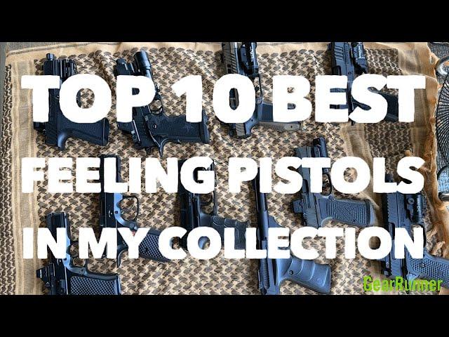 Top 10 Best Feeling Pistols In My Collection