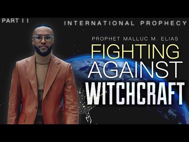 INTERNATIONAL PROPHECY // FIGHTING AGAINST WITCHCRAFT part 2 // PROPHET MALLUC M. ELIAS