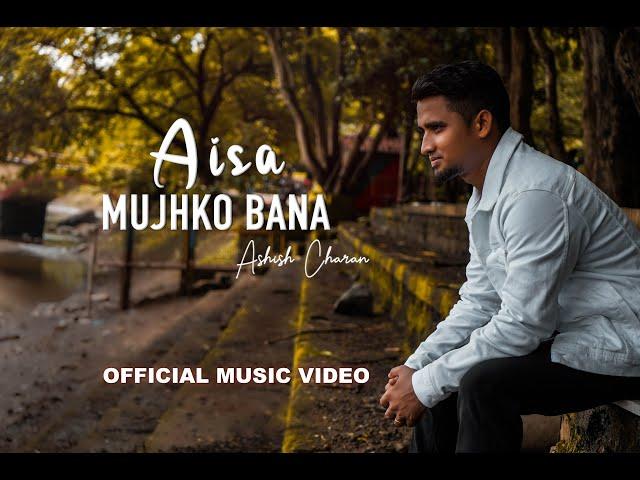 Aisa Mujhko Bana | Ashish Charan feat. Praneet Calvin