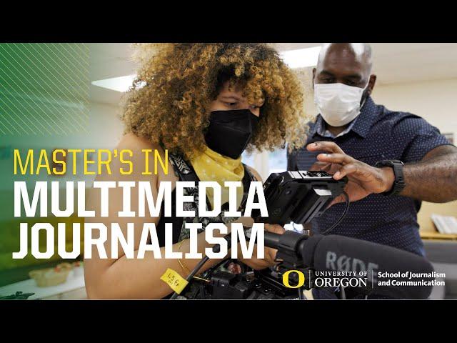 Master's Degree in Multimedia Journalism at the University of Oregon School of Journalism