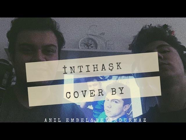 İntihaşk Cover By Anıl EMBEL & Bekir DURMAZ