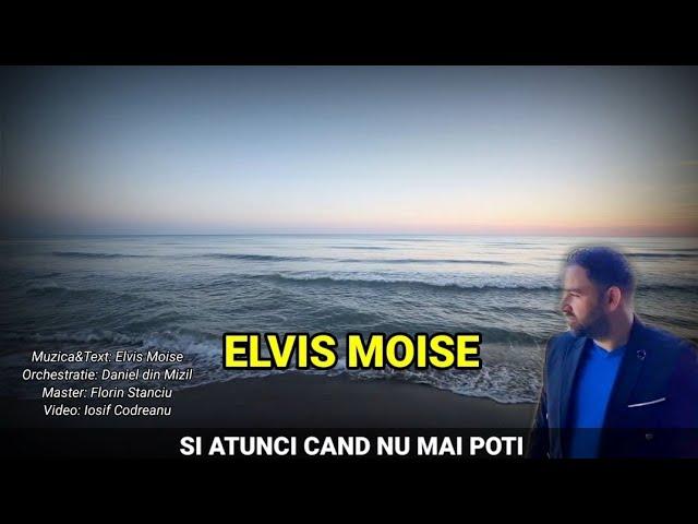 ELVIS MOISE - SI ATUNCI CAND NU MAI POTI  2022