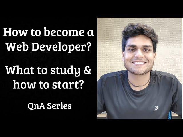 How to become a Web Developer? What to study and how to start? | QnA Series