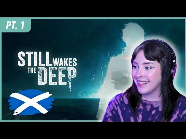 Scottish Gal Plays Scottish Game 󠁧󠁢󠁳󠁣󠁴󠁿 | Part 1| Still Wakes the Deep 