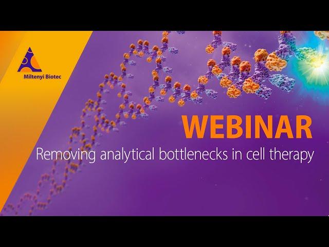 Removing analytical bottlenecks in cell therapy [WEBINAR]