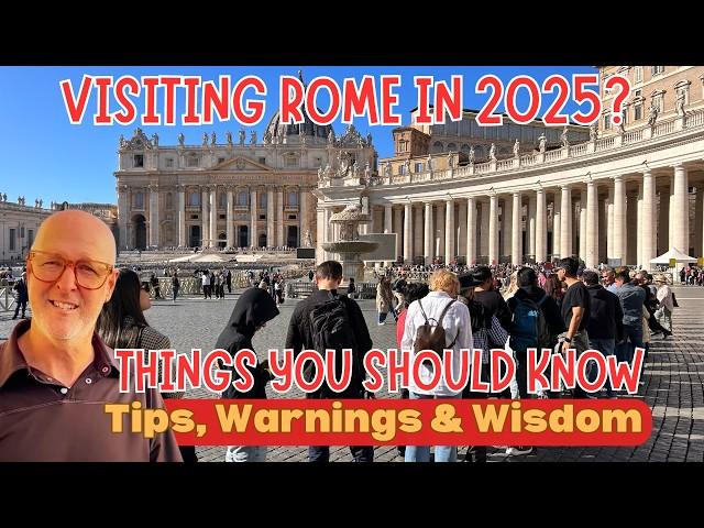 Visiting Rome in 2025?  Travel Tips, Warnings, Advise & Wisdom